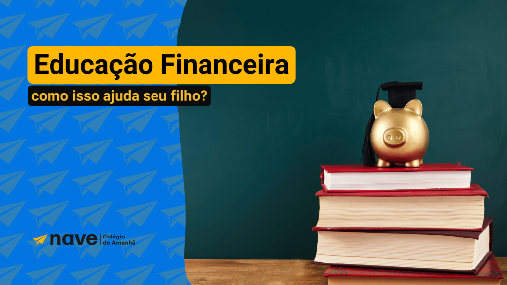 Entenda como a educação financeira da Nave é importante para seu filho.