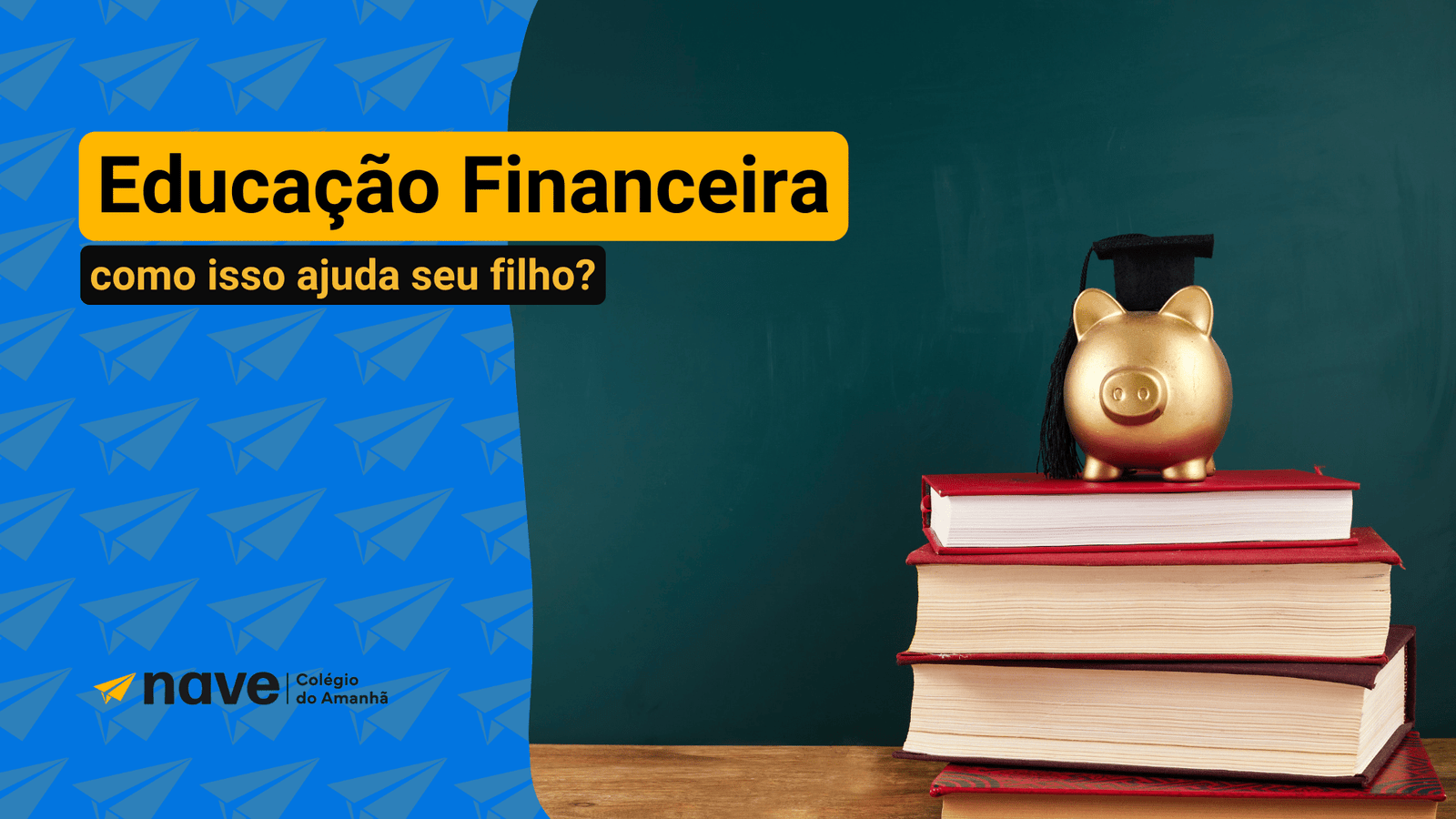 Entenda como a educação financeira da Nave é importante para seu filho.