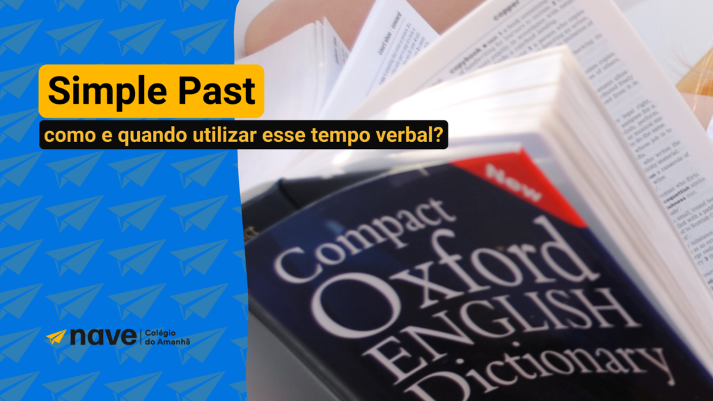 Entenda tudo sobre o Simple Past com esse artigo completo da Nave Educacional.