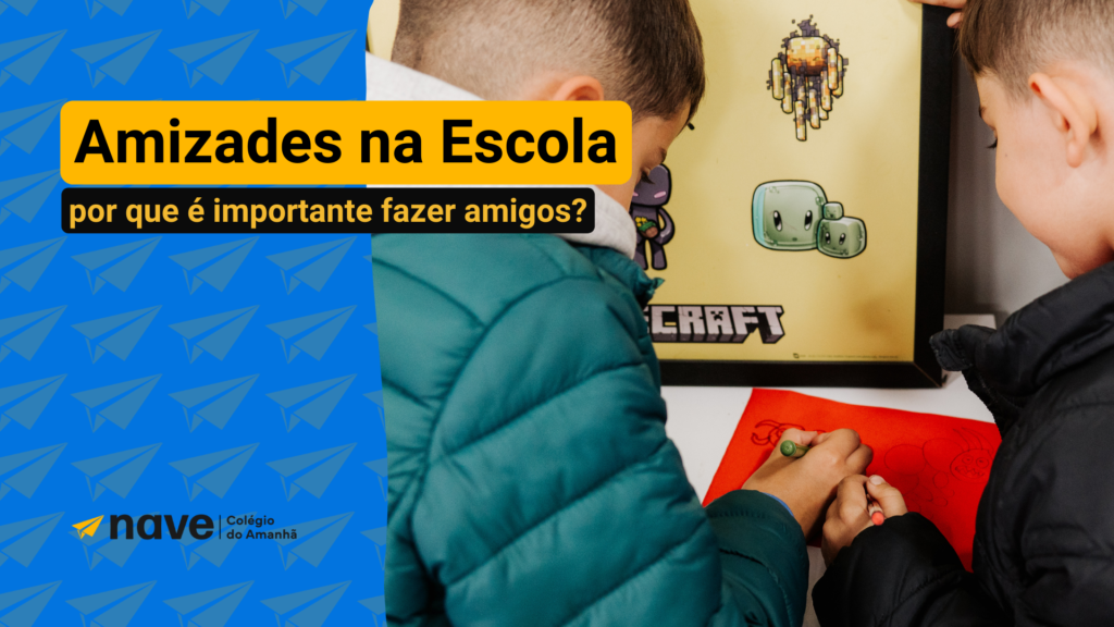 Entenda a importância de amizades na escola com esse artigo da Nave Educacional.