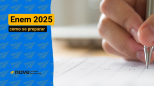 Como se preparar para o Enem 2025 com a Nave